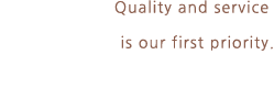 Quality service is our first priority